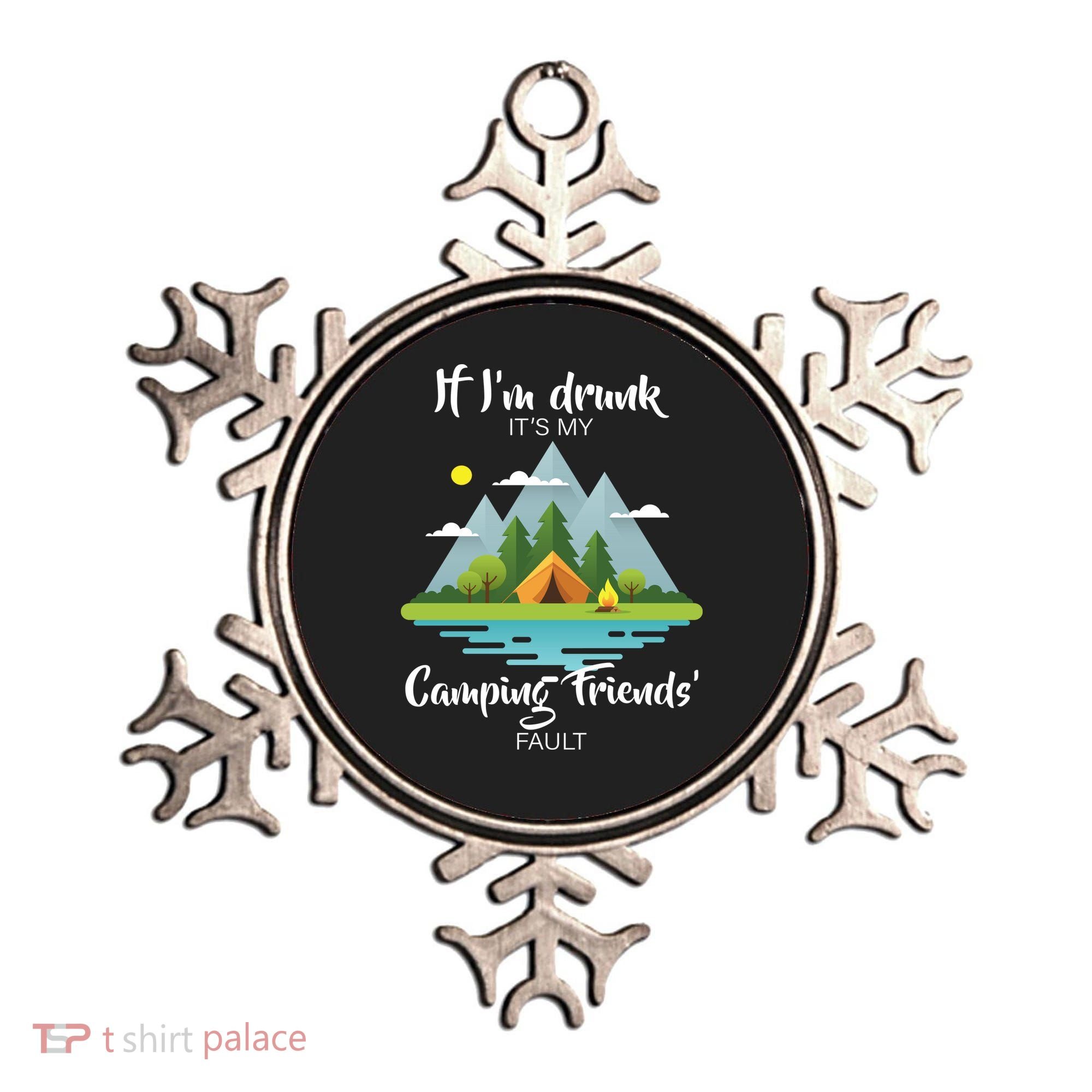 If I'm Drunk It's My Camping Friends Fault Ornament