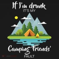 If I'm Drunk It's My Camping Friends Fault Ornament thumb 1