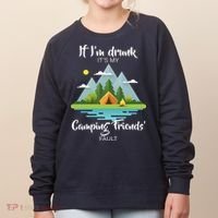 If I'm Drunk It's My Camping Friends Fault Women's Sweatshirt thumb 0