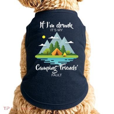 If I'm Drunk It's My Camping Friends Fault Doggie Tank