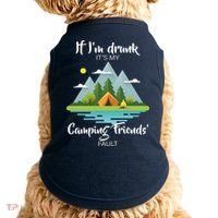 If I'm Drunk It's My Camping Friends Fault Doggie Tank thumb 0