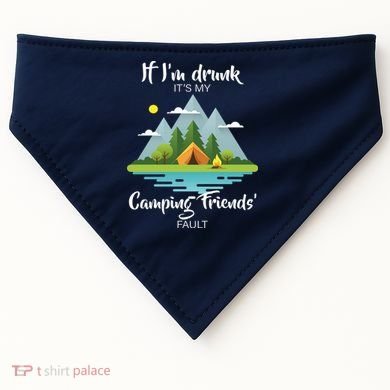 If I'm Drunk It's My Camping Friends Fault USA-Made Doggie Bandana