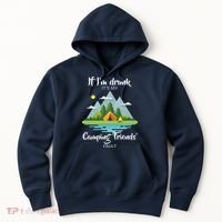 If I'm Drunk It's My Camping Friends Fault Hoodie thumb 0
