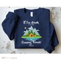 If I'm Drunk It's My Camping Friends Fault Sweatshirt thumb 2