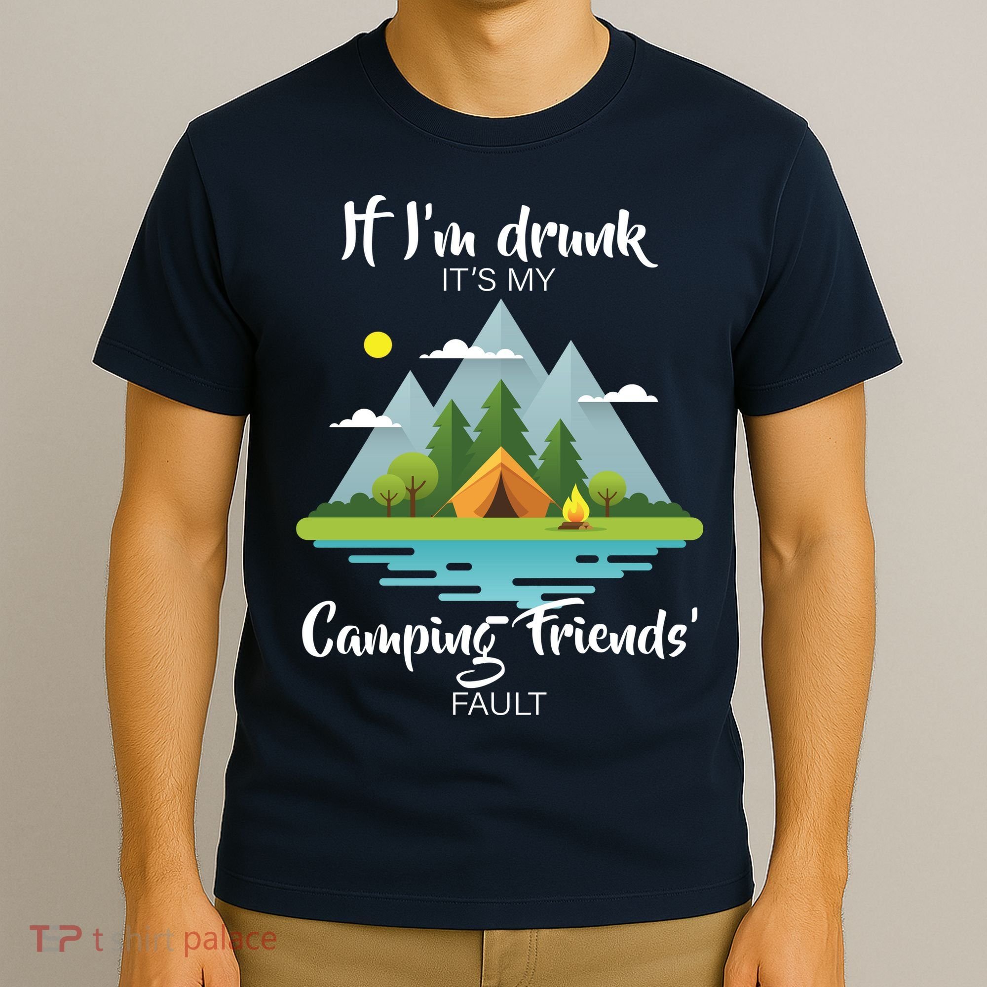 If I'm Drunk It's My Camping Friends Fault T-Shirt