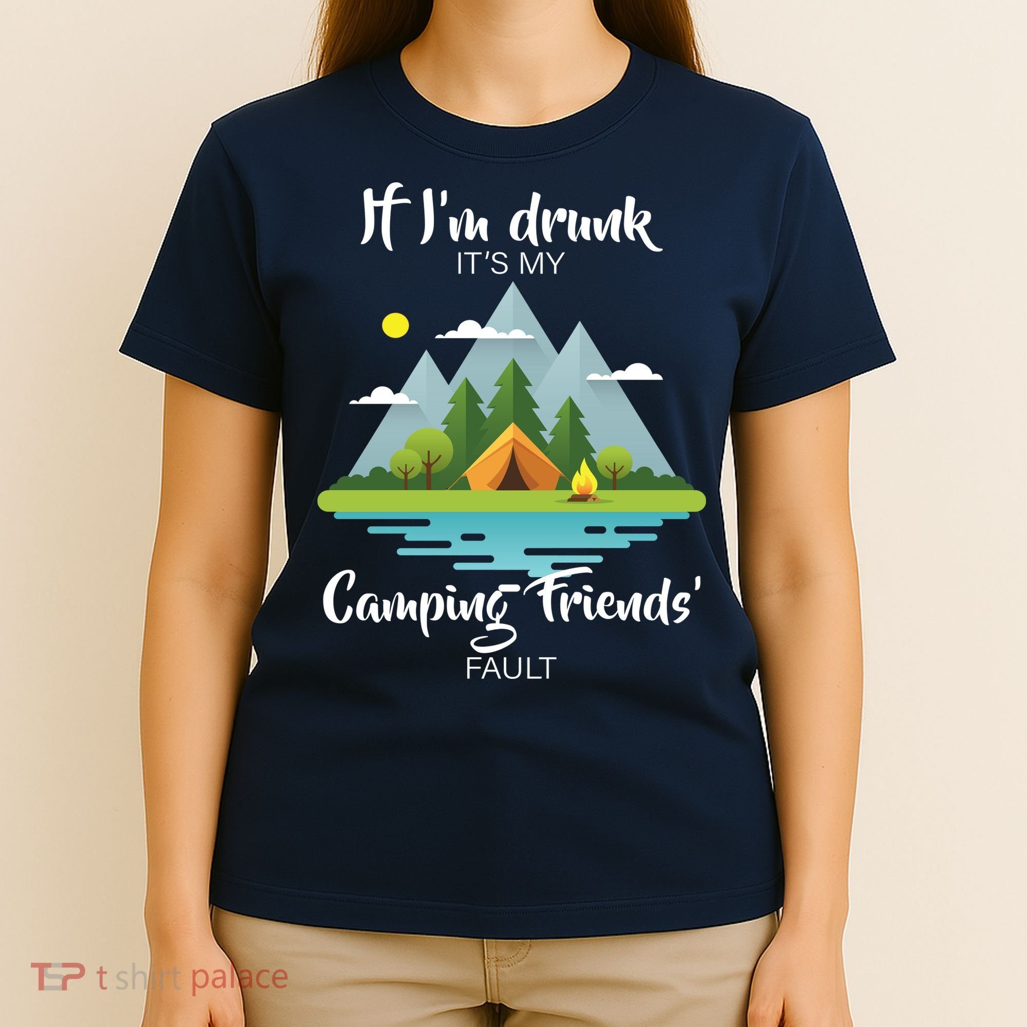 If I'm Drunk It's My Camping Friends Fault T-Shirt