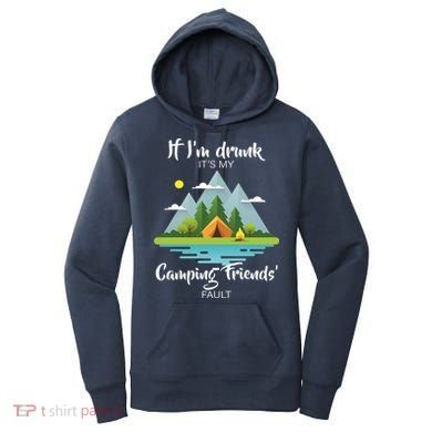 If I'm Drunk It's My Camping Friends Fault Women's Hoodie
