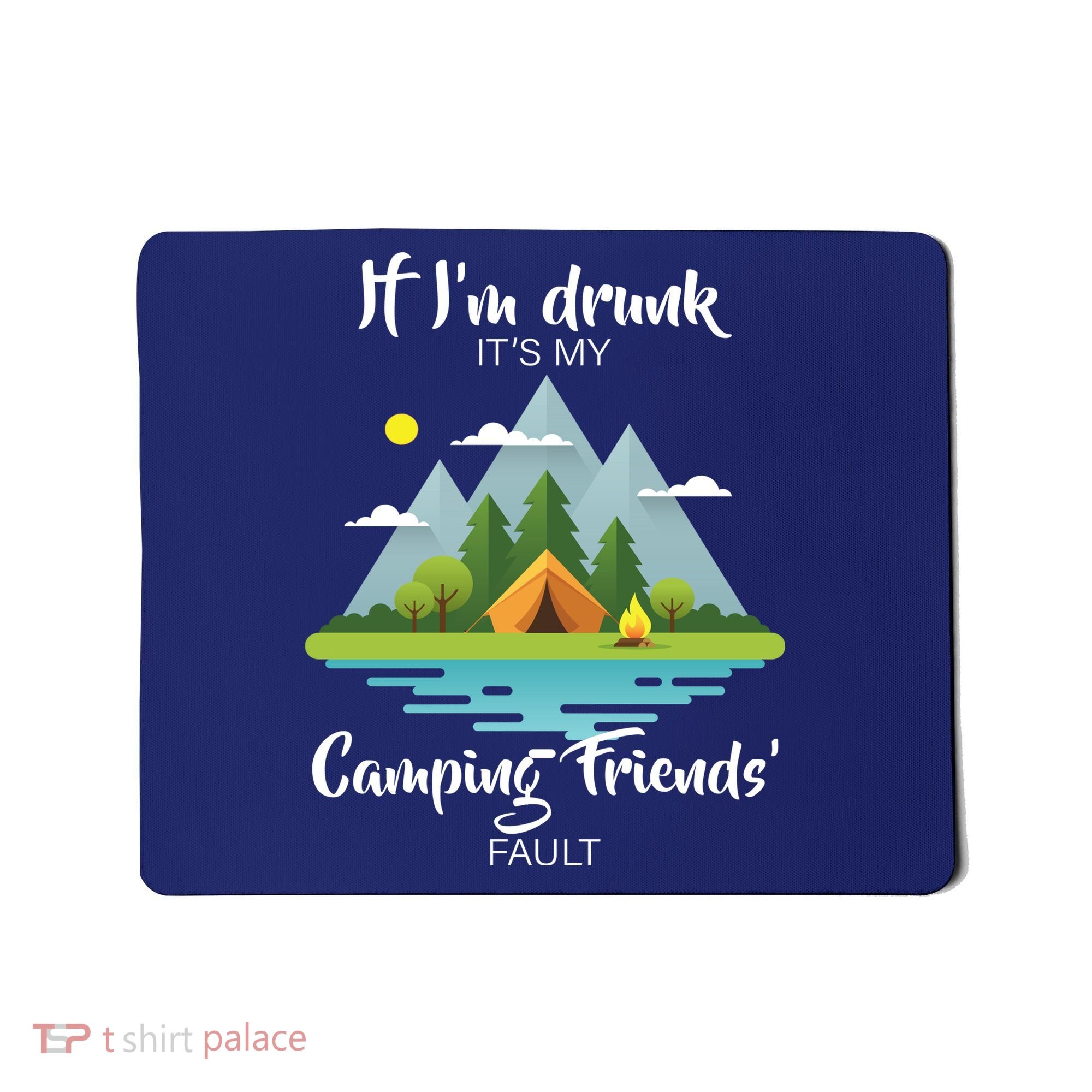 If I'm Drunk It's My Camping Friends Fault Mousepad