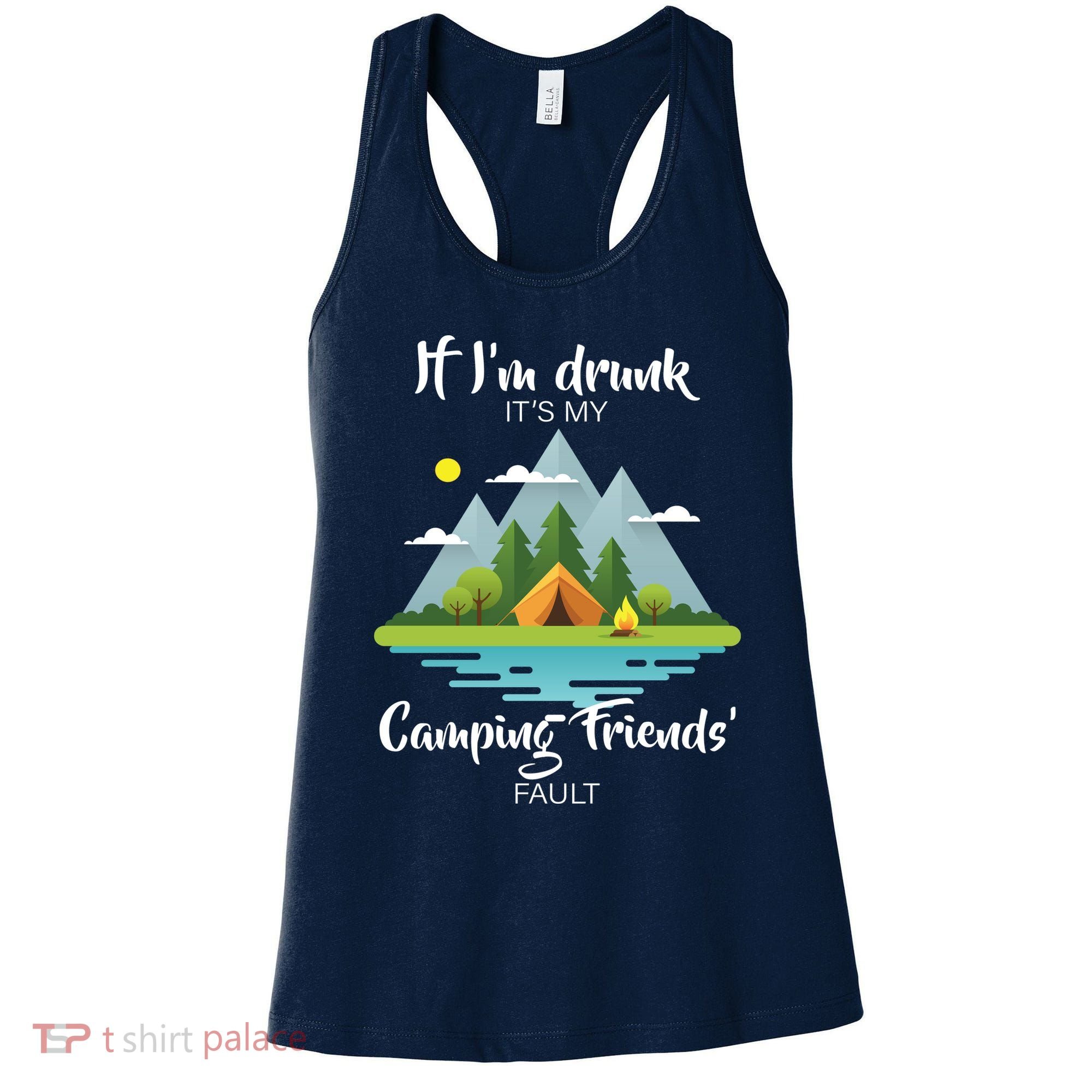If I'm Drunk It's My Camping Friends Fault Women's Tank Top