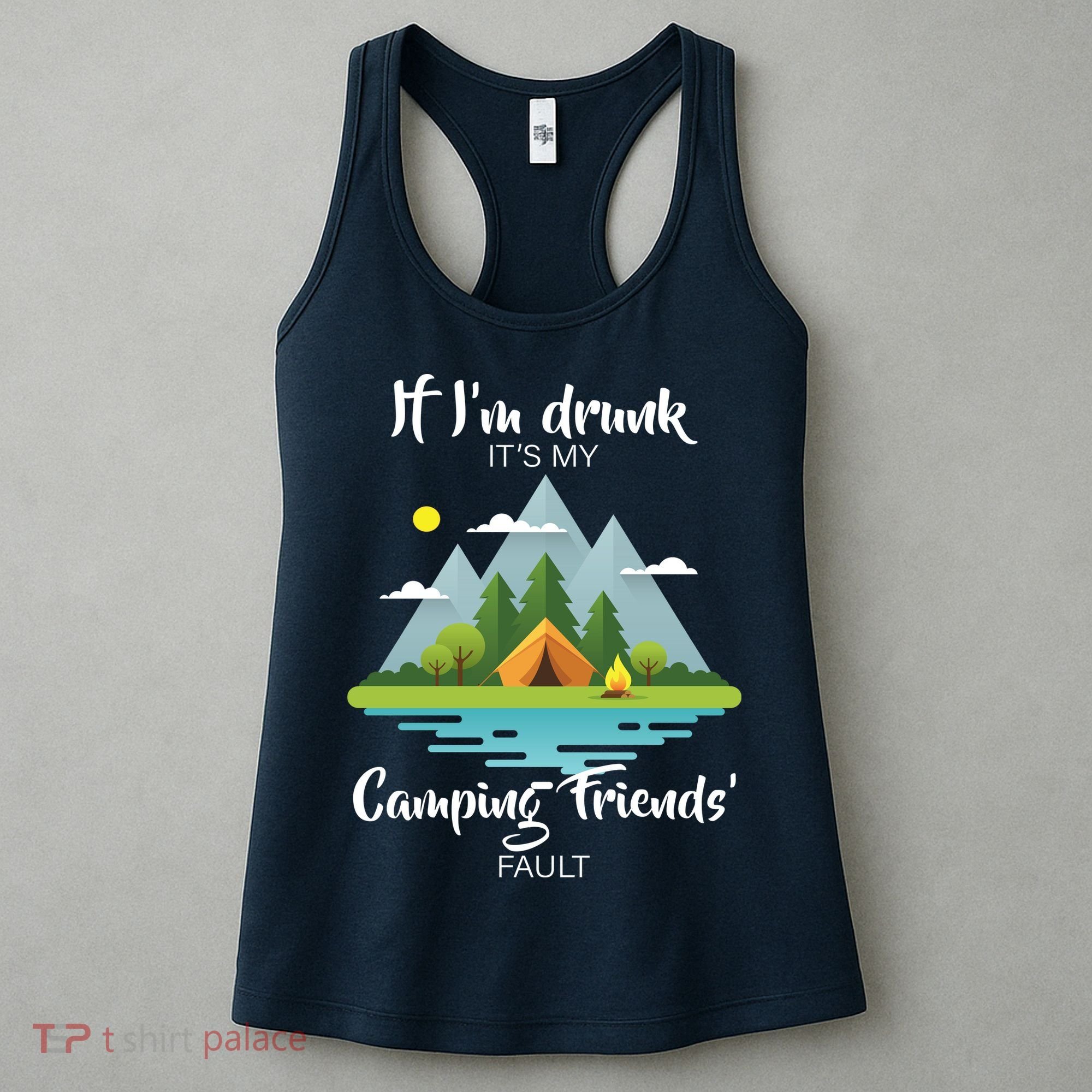 If I'm Drunk It's My Camping Friends Fault Women's Tank Top
