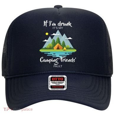 If I'm Drunk It's My Camping Friends Fault Hat