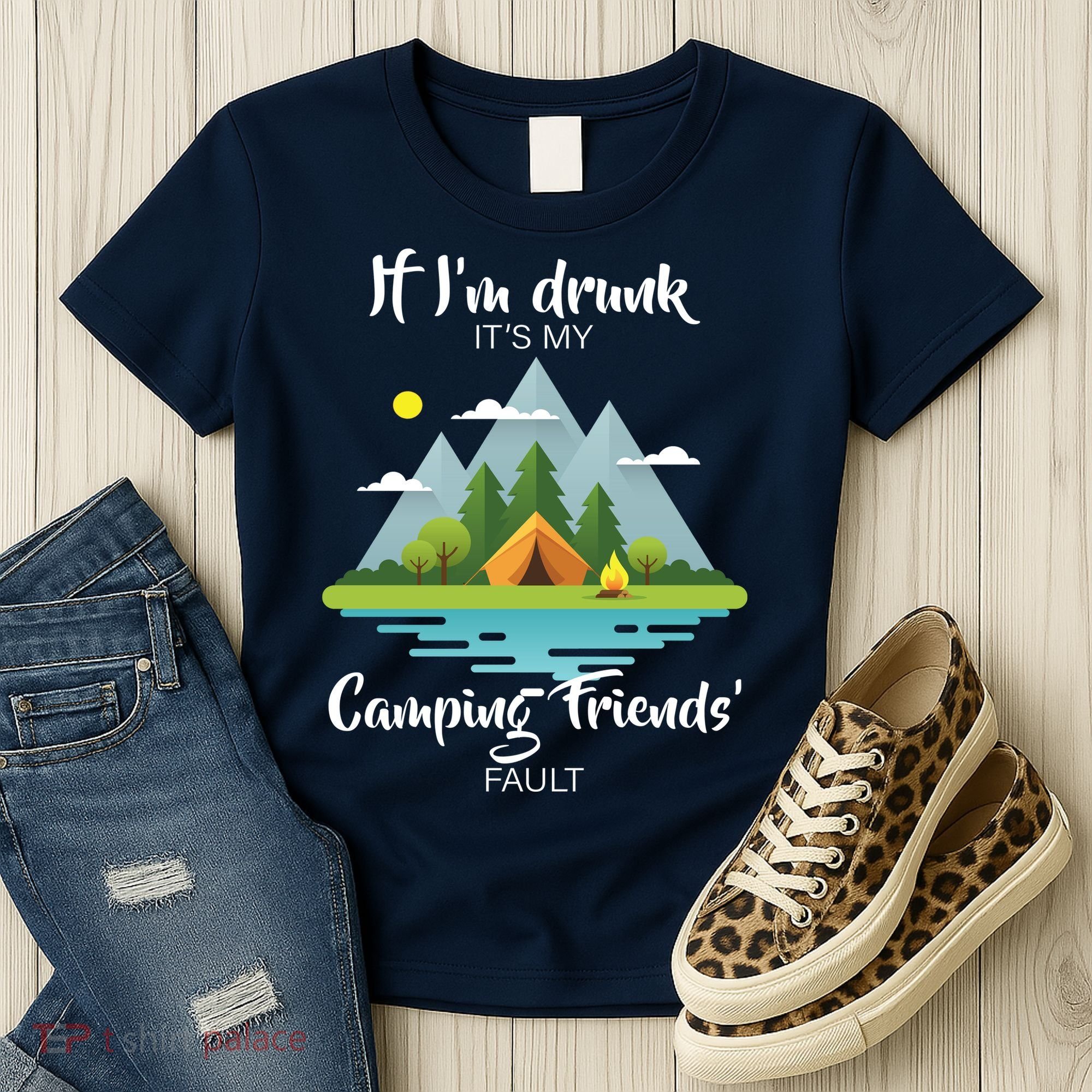 If I'm Drunk It's My Camping Friends Fault Women's T-Shirt