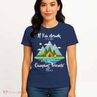 If I'm Drunk It's My Camping Friends Fault Women's T-Shirt thumb 4