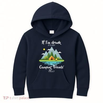 If I'm Drunk It's My Camping Friends Fault Kids Hoodie