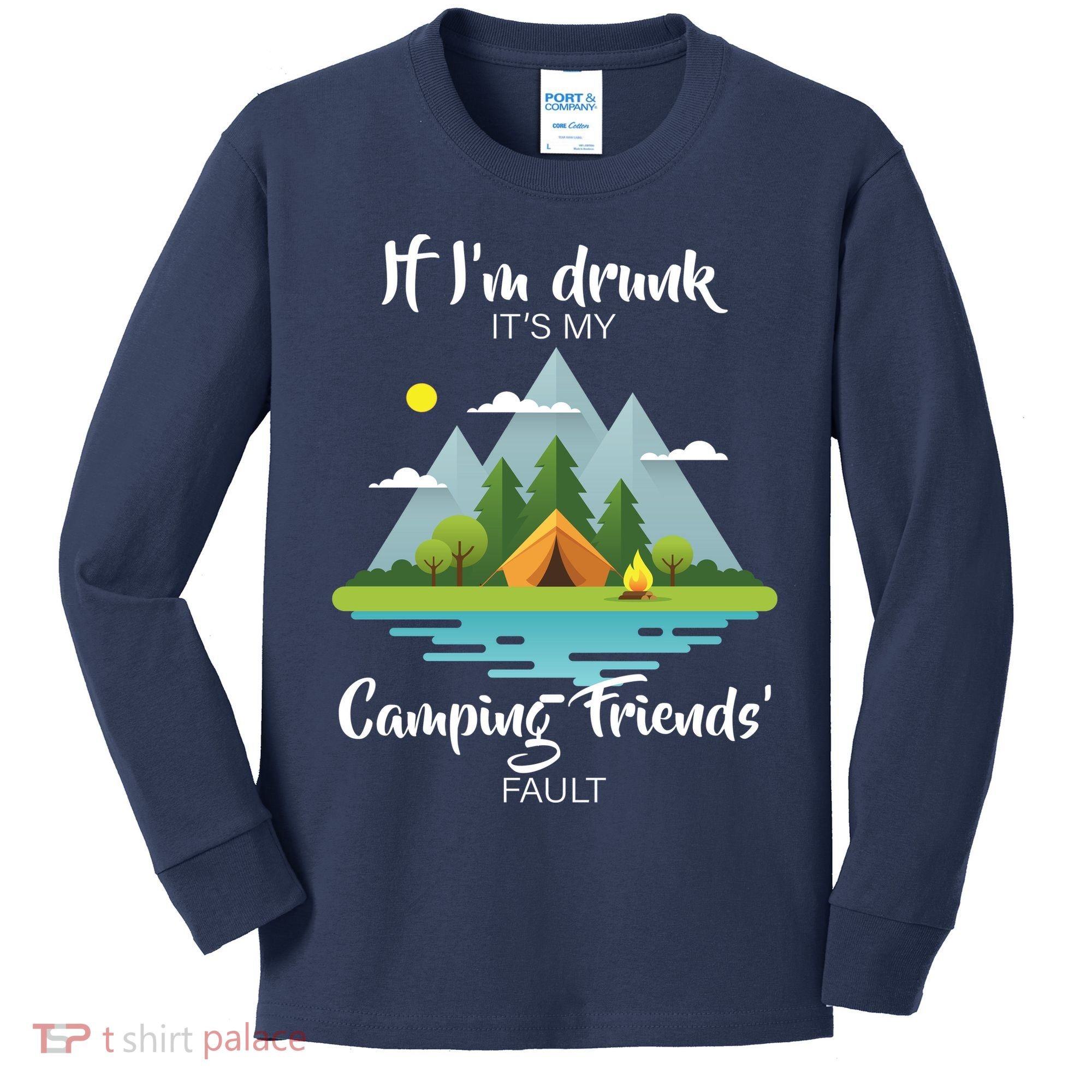 If I'm Drunk It's My Camping Friends Fault Kids Long Sleeve Shirt
