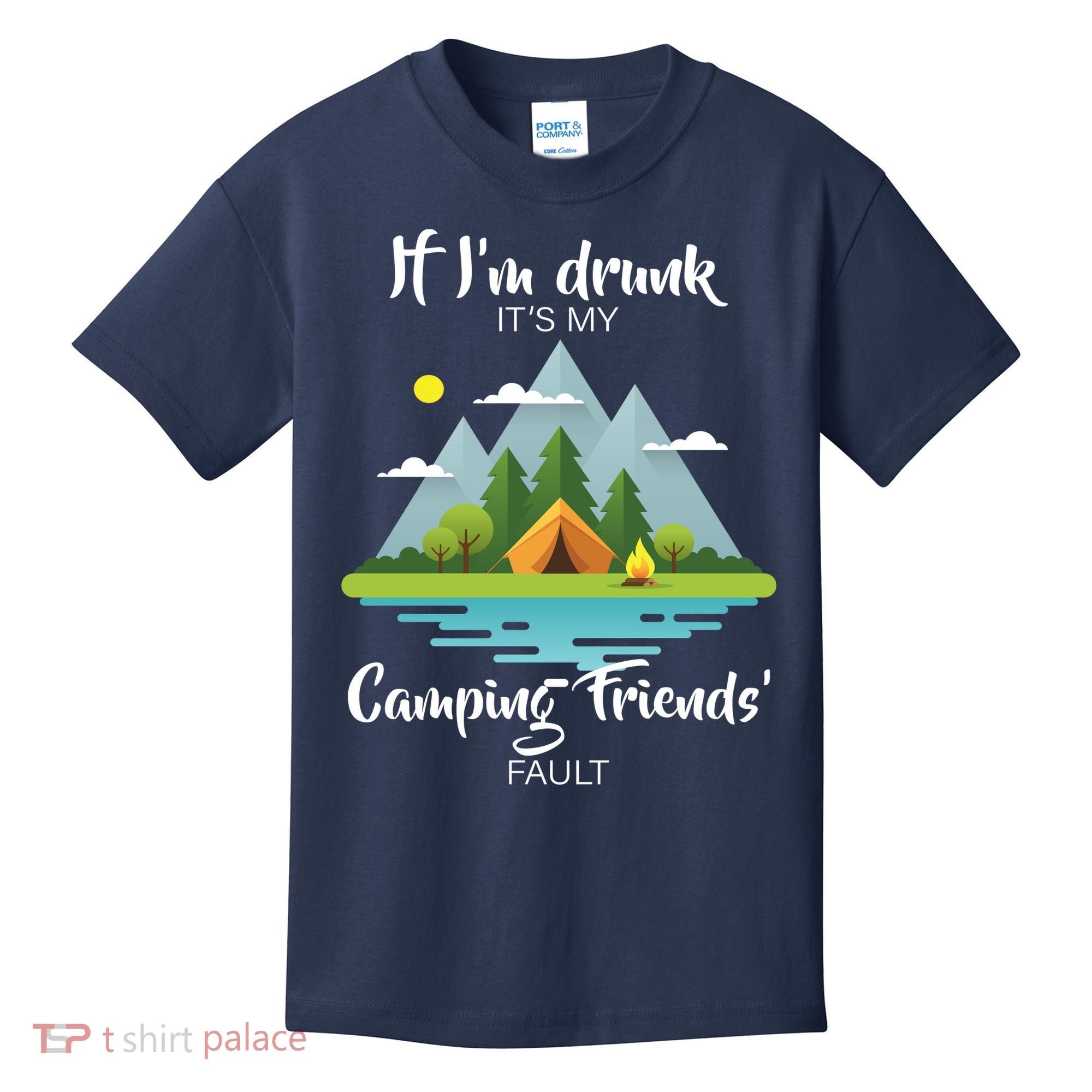 If I'm Drunk It's My Camping Friends Fault Kids T-Shirt