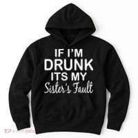If I'm Drunk It's My Sister's Fault Hoodie thumb 0