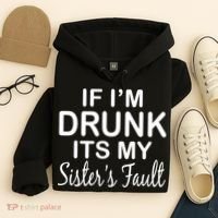 If I'm Drunk It's My Sister's Fault Hoodie thumb 4
