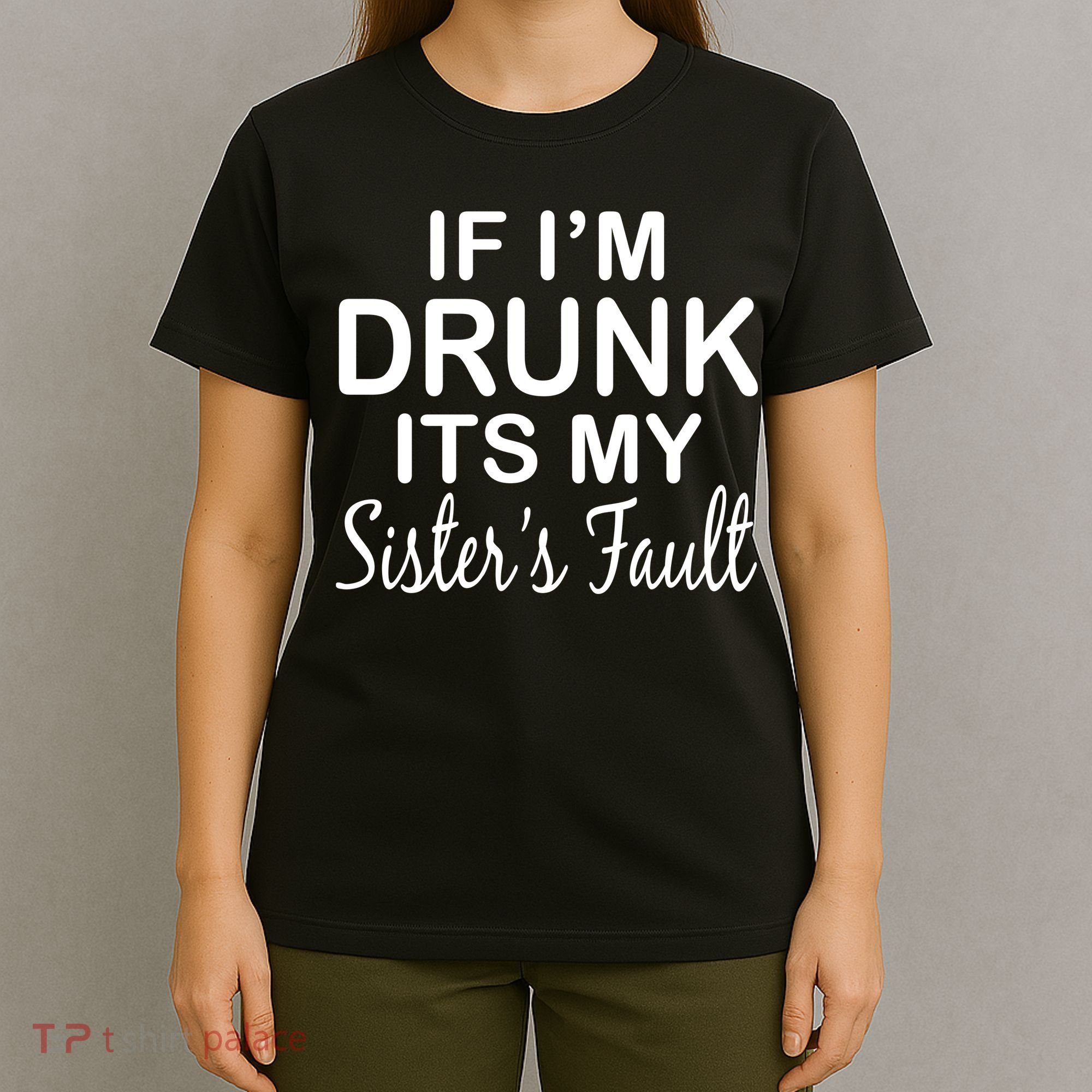 If I'm Drunk It's My Sister's Fault T-Shirt