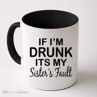 If I'm Drunk It's My Sister's Fault Coffee Mug thumb 0