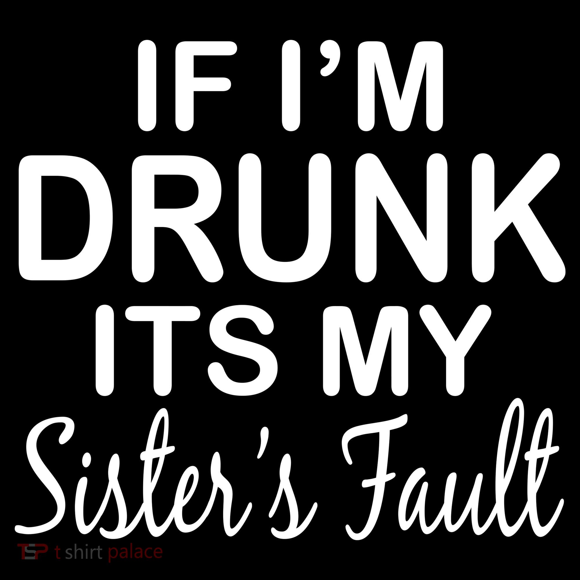 If I'm Drunk It's My Sister's Fault Coaster