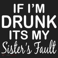 If I'm Drunk It's My Sister's Fault Tumbler thumb 3