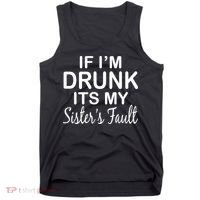 If I'm Drunk It's My Sister's Fault Tank Top thumb 0