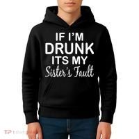 If I'm Drunk It's My Sister's Fault Kids Hoodie thumb 4