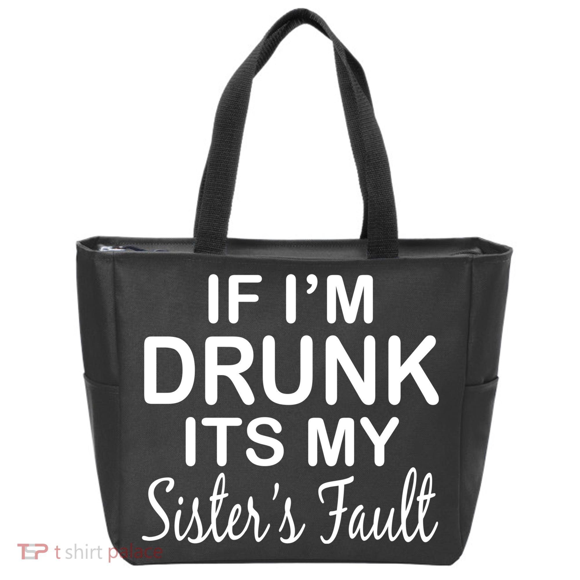 If I'm Drunk It's My Sister's Fault Tote Bag