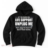 If I'm Ever On Life Support Unplug Me Then Plug Me Back In Hoodie thumb 0