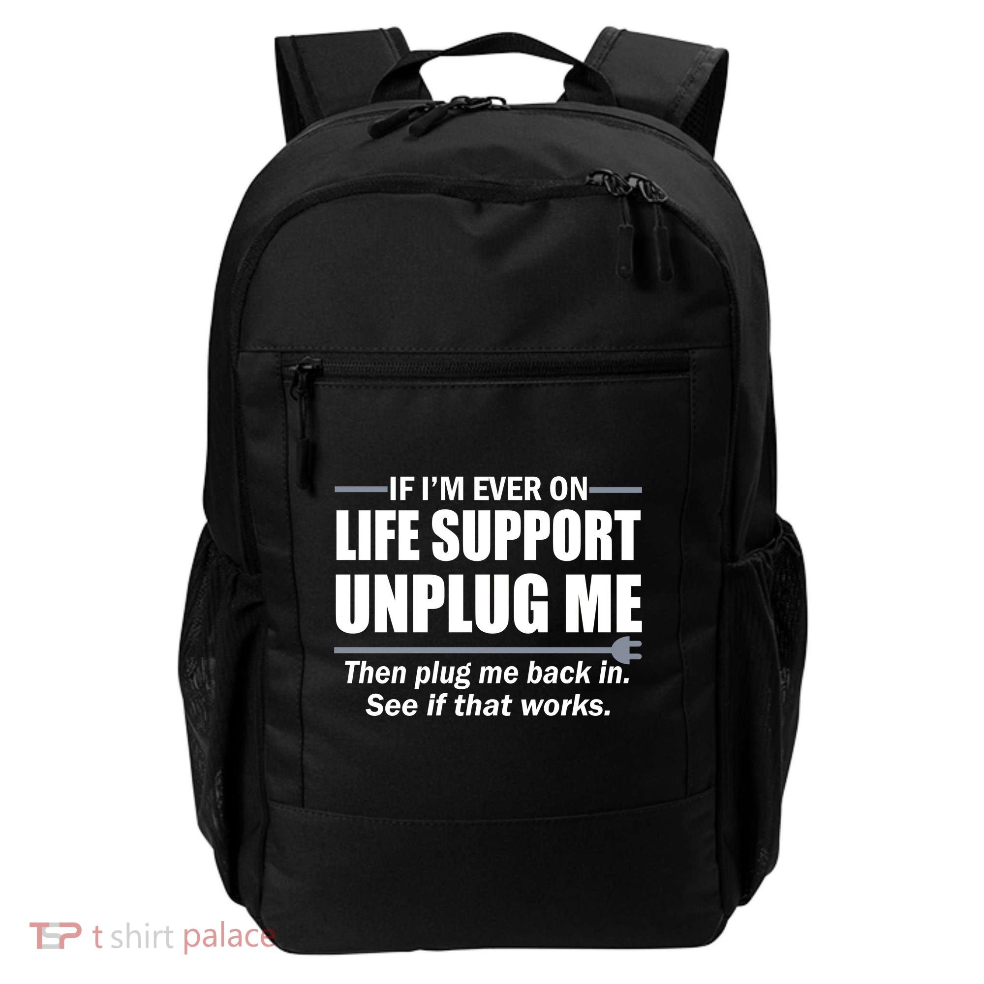 If I'm Ever On Life Support Unplug Me Then Plug Me Back In Backpack