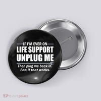 If I'm Ever On Life Support Unplug Me Then Plug Me Back In Button thumb 0