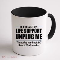 If I'm Ever On Life Support Unplug Me Then Plug Me Back In Coffee Mug thumb 1