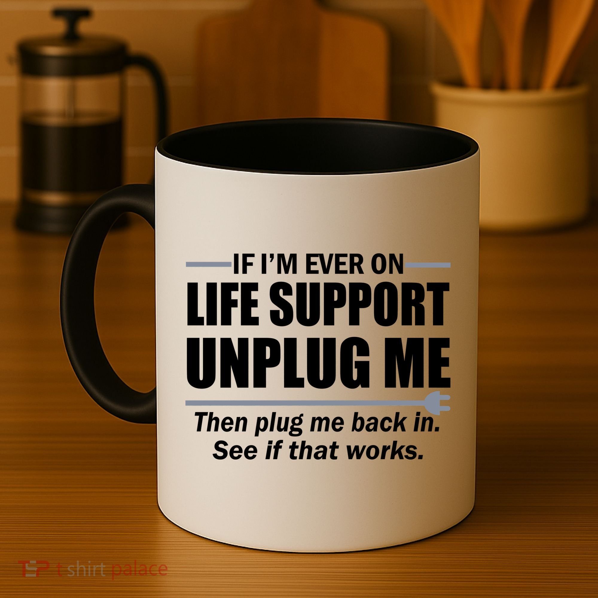 If I'm Ever On Life Support Unplug Me Then Plug Me Back In Coffee Mug