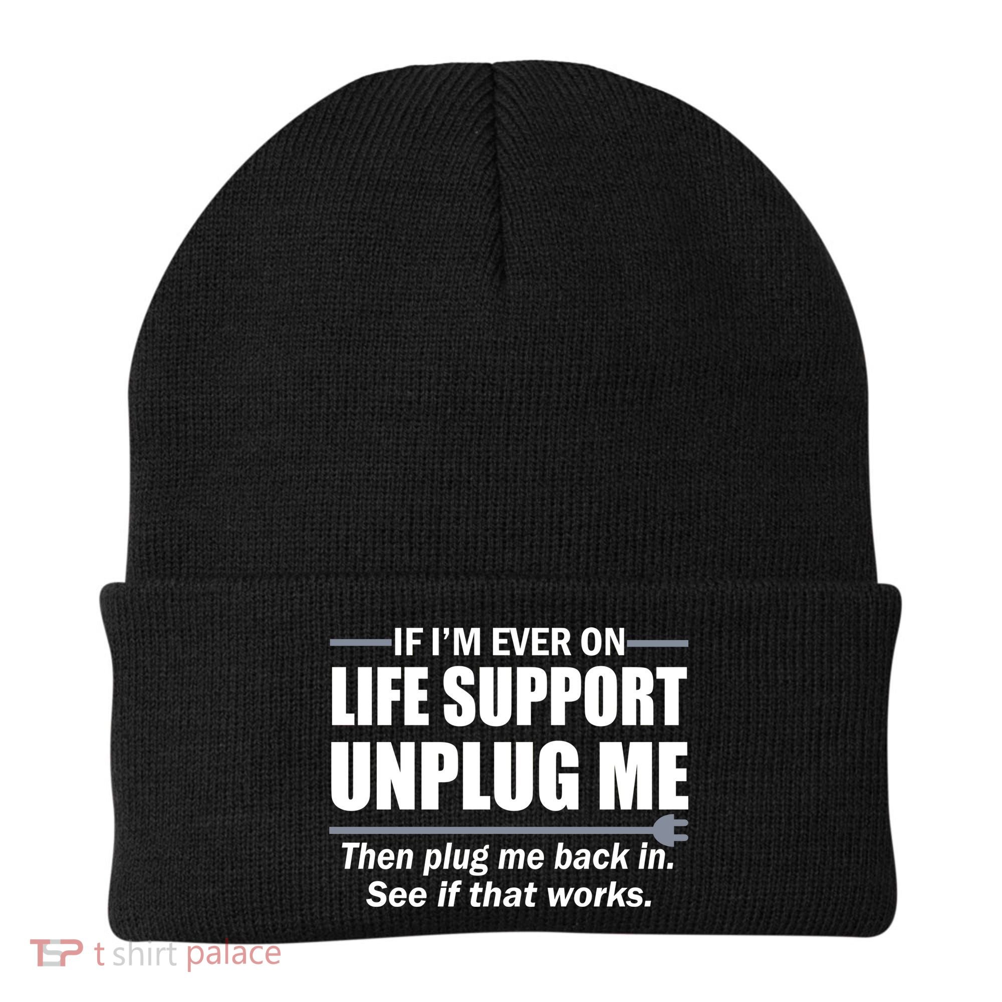 If I'm Ever On Life Support Unplug Me Then Plug Me Back In Beanie