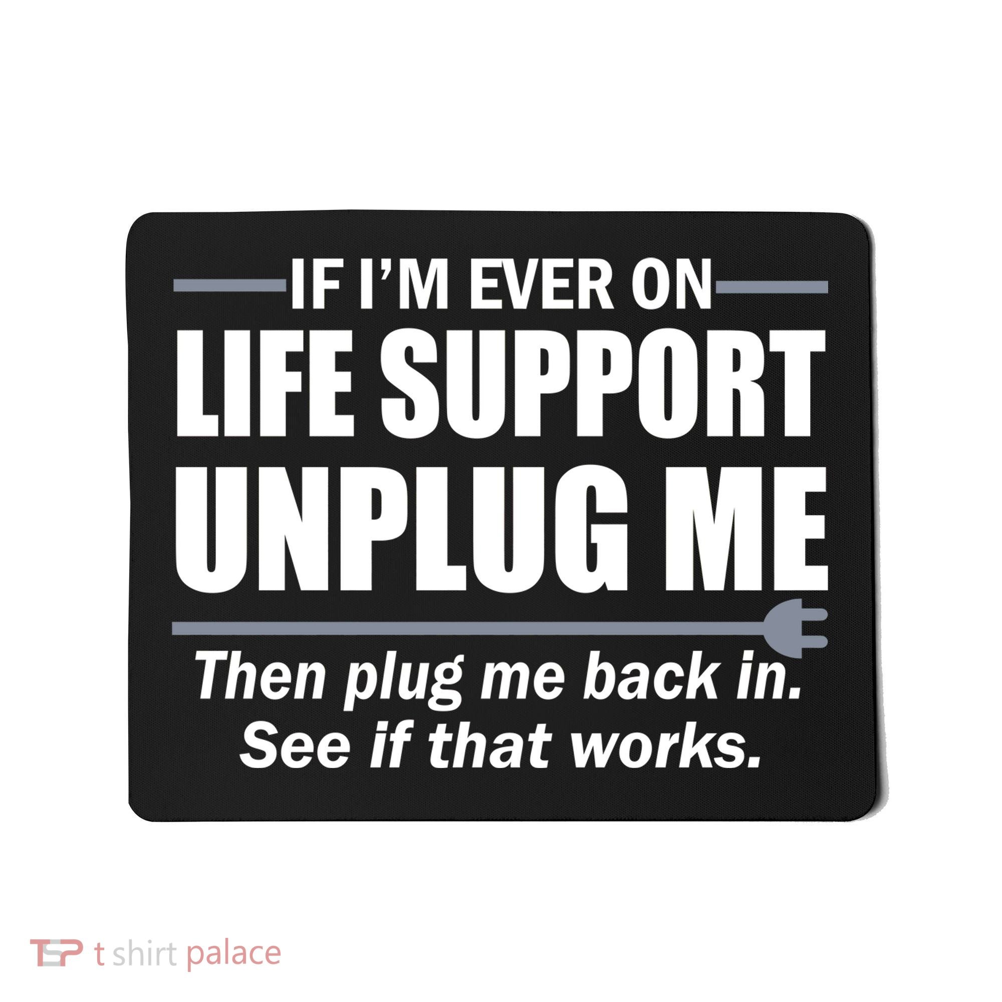 If I'm Ever On Life Support Unplug Me Then Plug Me Back In Mousepad