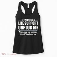 If I'm Ever On Life Support Unplug Me Then Plug Me Back In Women's Tank Top thumb 0
