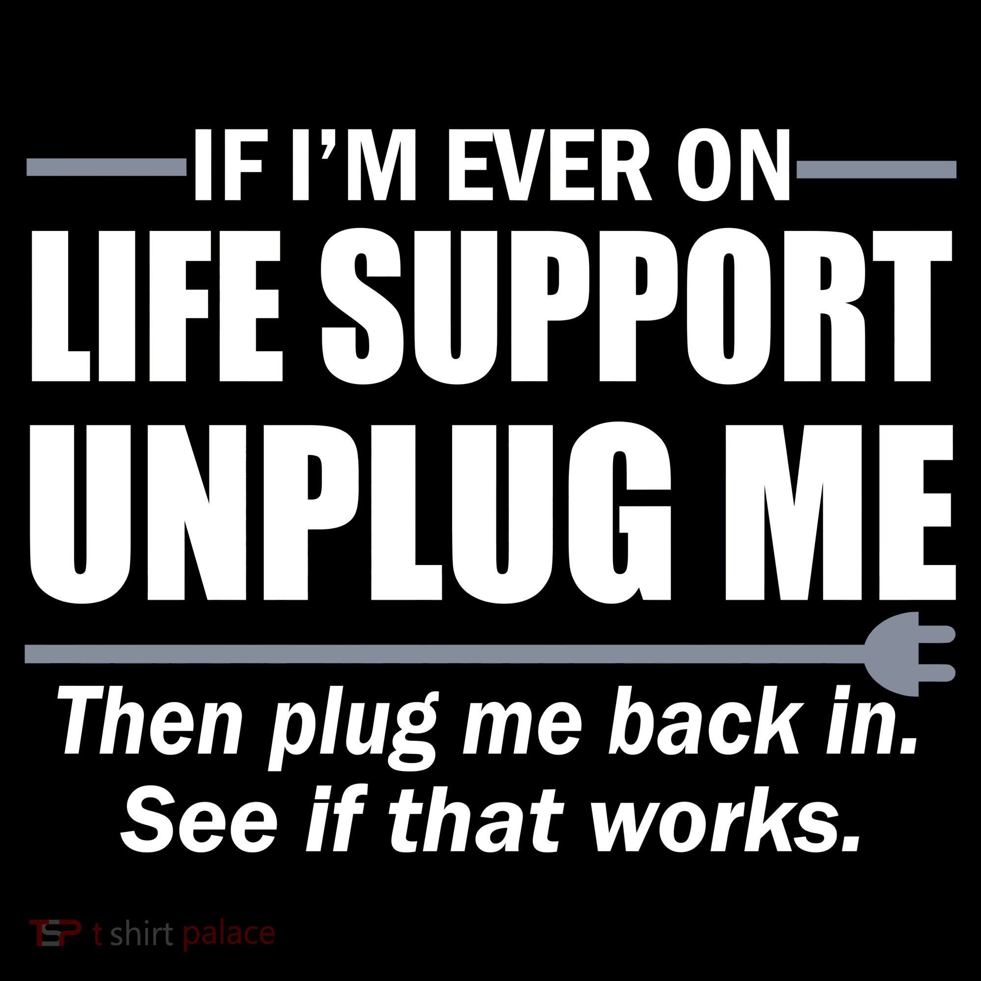If I'm Ever On Life Support Unplug Me Then Plug Me Back In Women's Tank Top