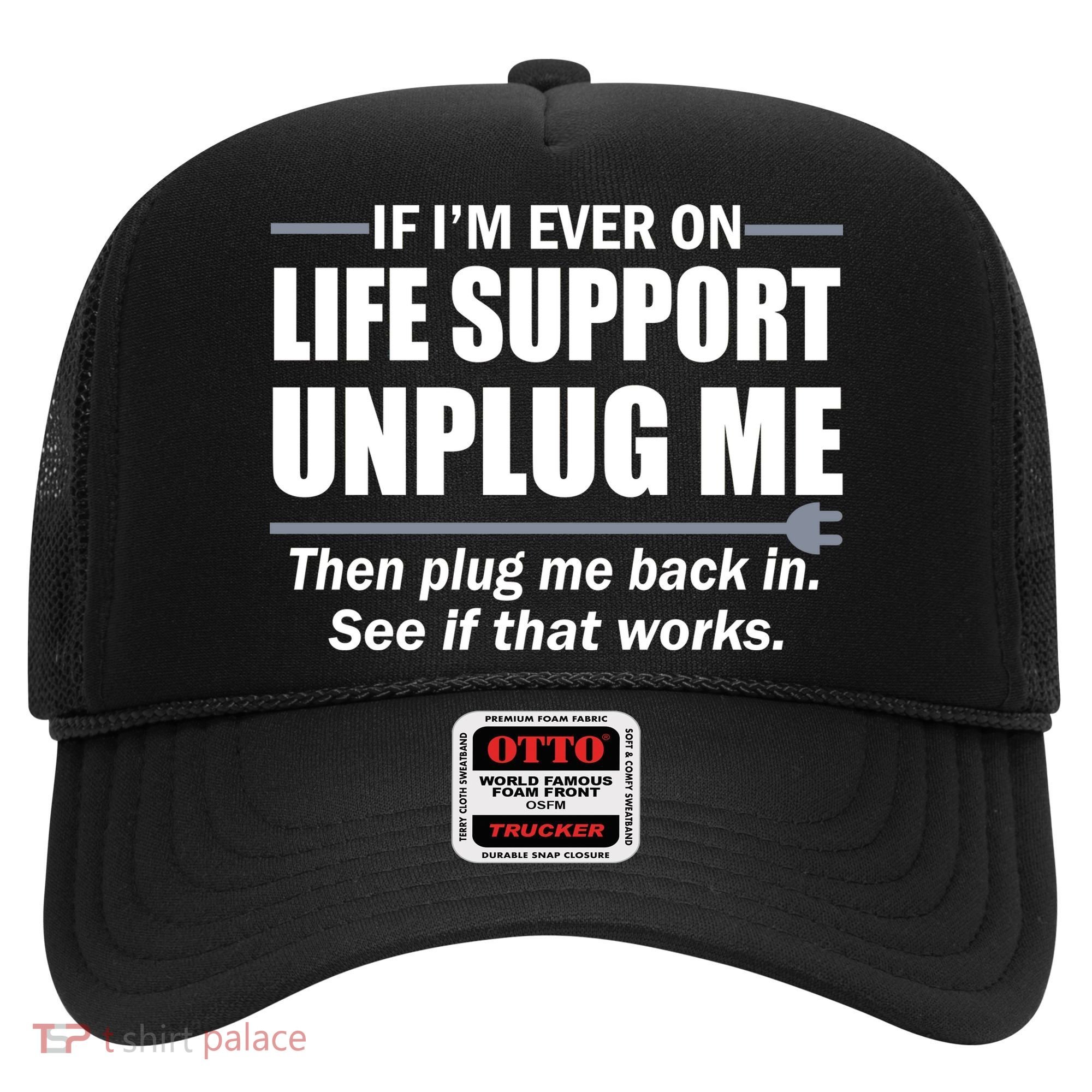 If I'm Ever On Life Support Unplug Me Then Plug Me Back In Hat