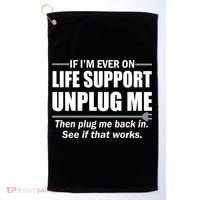 If I'm Ever On Life Support Unplug Me Then Plug Me Back In Golf Towel thumb 0