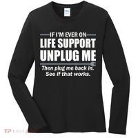 If I'm Ever On Life Support Unplug Me Then Plug Me Back In Women's Long Sleeve Shirt thumb 0