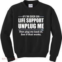 If I'm Ever On Life Support Unplug Me Then Plug Me Back In Kids Sweatshirt thumb 0