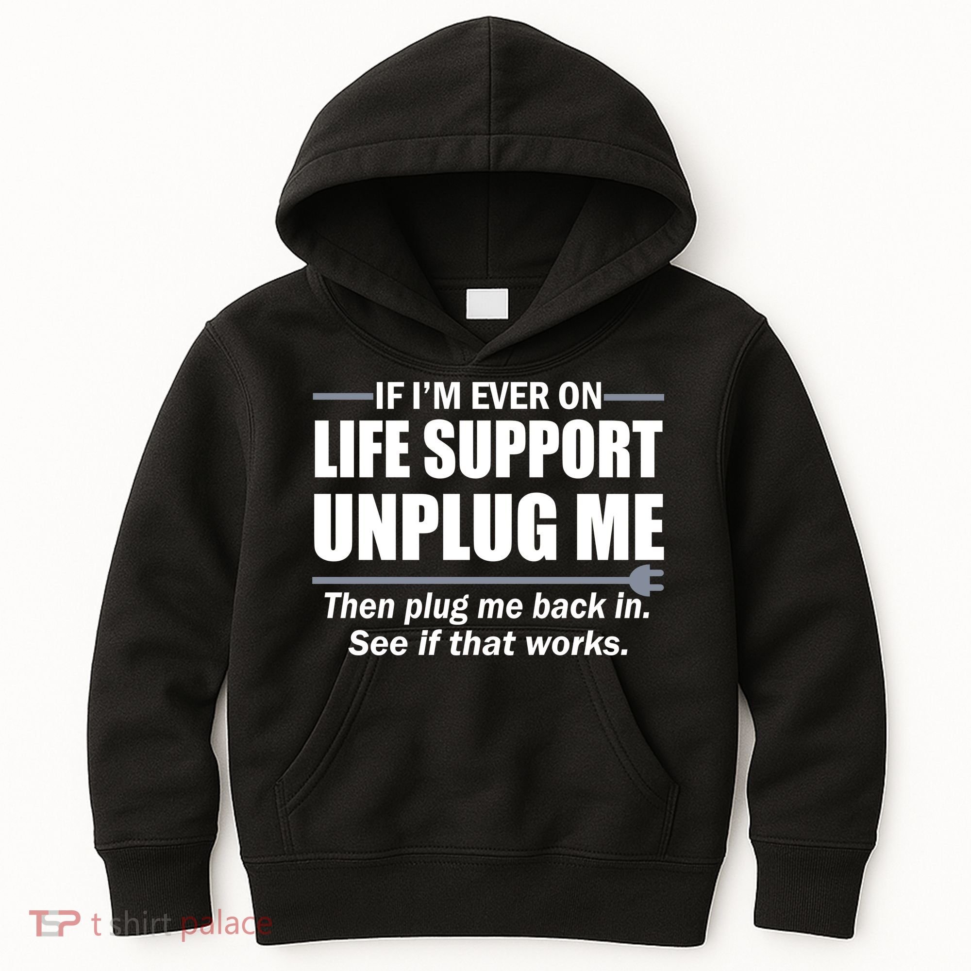 If I'm Ever On Life Support Unplug Me Then Plug Me Back In Kids Hoodie