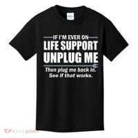 If I'm Ever On Life Support Unplug Me Then Plug Me Back In Kids T-Shirt thumb 0
