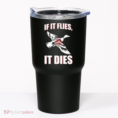If It Flies It dies Tumbler