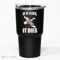 If It Flies It dies Tumbler thumb 0