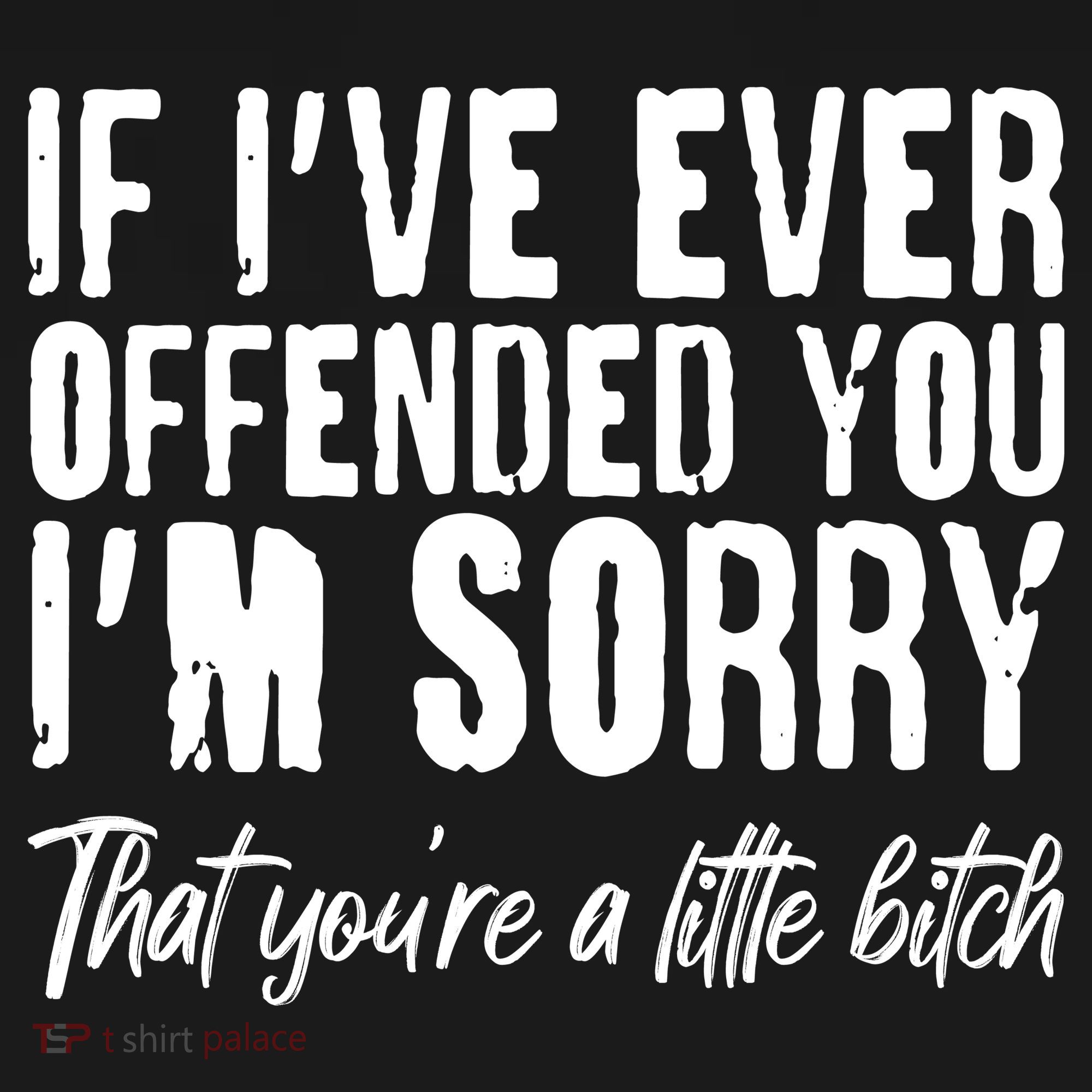 If I've Ever Offended You I'm Sorry That You're A Little B!tch Women's Tank Top