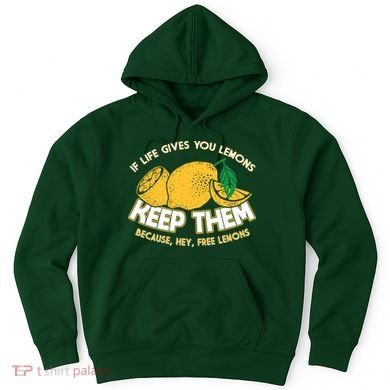 If Life Gives You Lemons Keep Them Hoodie