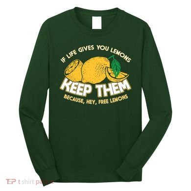 If Life Gives You Lemons Keep Them Long Sleeve Shirt