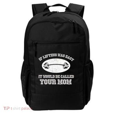 If Lifting Was Easy It Would Be Called Your Mom Backpack